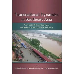 Transnational Dynamics in Southeast Asia: The Greater Mekong Subregion and Malacca Straits Economic Corridors - Paperback