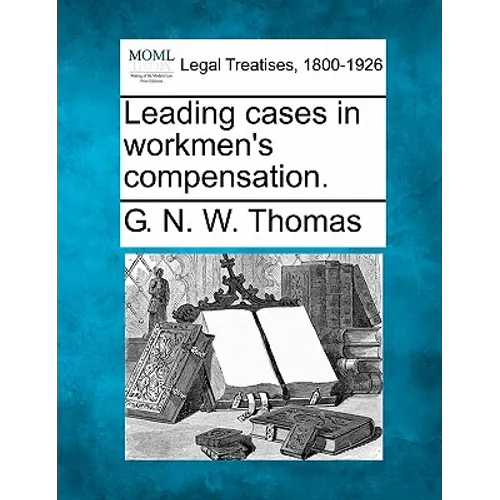 Leading Cases in Workmen's Compensation.
