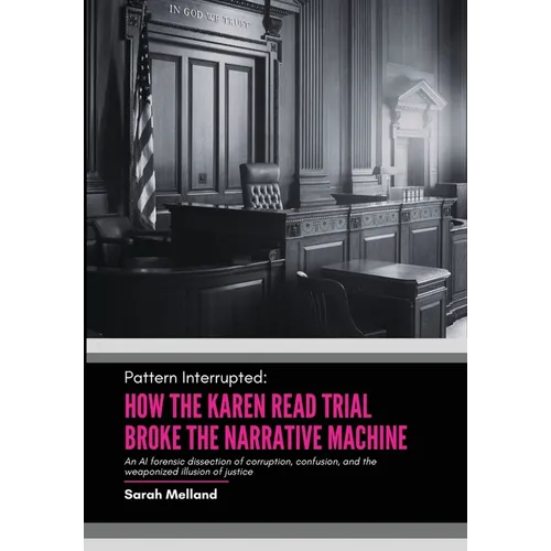 Pattern Interrupted: How the Karen Read Trial Broke The Narrative Machine