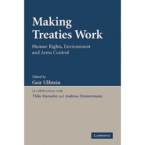 Making Treaties Work: Human Rights, Environment and Arms Control
