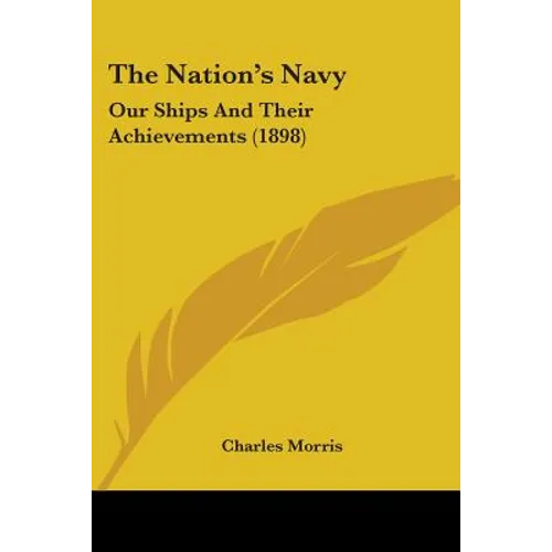 The Nation's Navy: Our Ships And Their Achievements (1898)