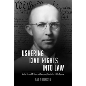 Ushering Civil Rights Into Law: Judge Richard T. Rives and Desegregation in the Public Sphere - Paperback