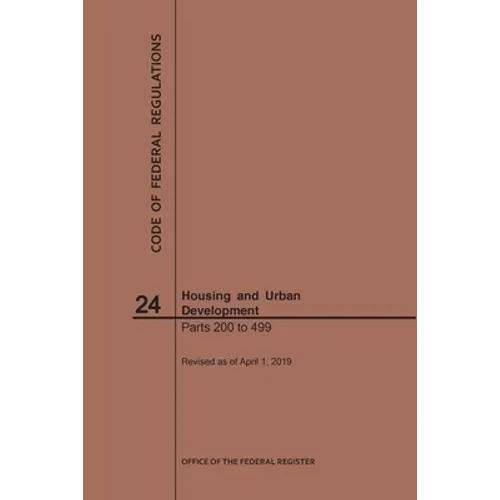Code of Federal Regulations Title 24, Housing and Urban Development, Parts 200-499, 2019