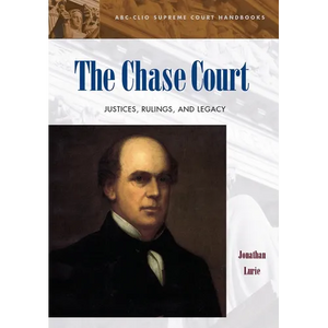 The Chase Court: Justices, Rulings, and Legacy - Hardcover
