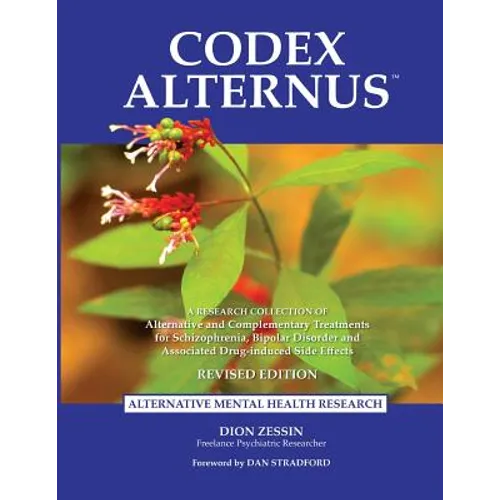 Codex Alternus: A Research Collection Of Alternative and Complementary Treatments for Schizophrenia, Bipolar Disorder and Associated D