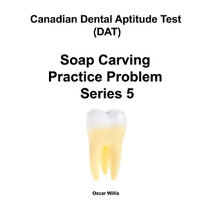 Canadian Dental Aptitude Test (DAT) Soap Carving Practice Problem Series 5 - Paperback
