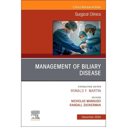 Management of Biliary Disease, an Issue of Surgical Clinics: Volume 104-6