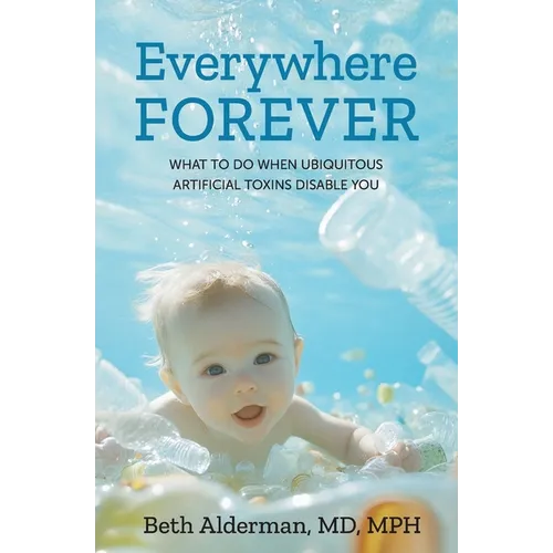 Everywhere Forever: What To Do When Ubiquitous Artificial Toxins Disable You