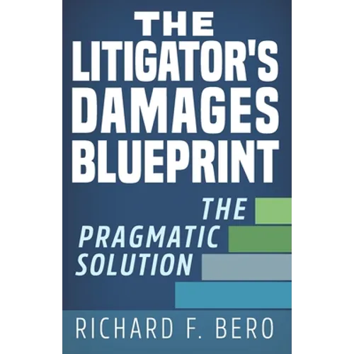The Litigator's Damages Blueprint: The Pragmatic Solution