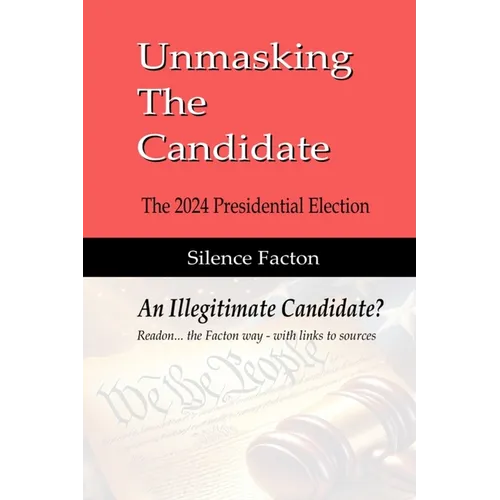 Unmasking The Candidate: 2024 Presidential Election - An Illegitmate Candidate?