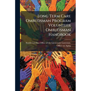 Long Term Care Ombudsman Program Volunteer Ombudsman Handbook - Paperback