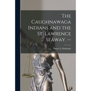 The Caughnawaga Indians and the St. Lawrence Seaway. -- - Paperback