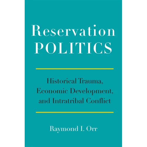 Reservation Politics: Historical Trauma, Economic Development, and Intratribal Conflict
