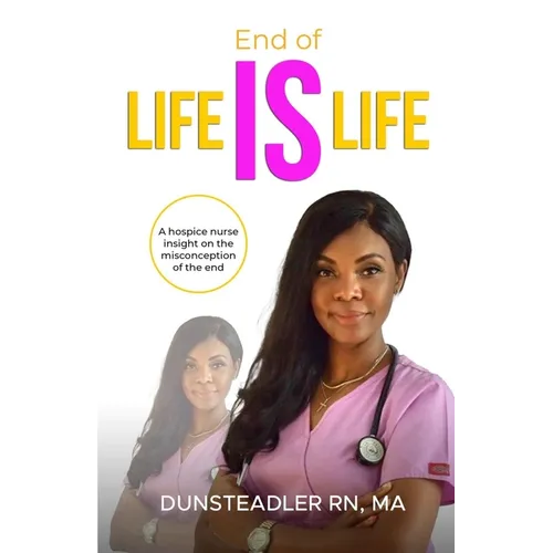 End of life IS life: A hospice nurse insight on the misconception of the end