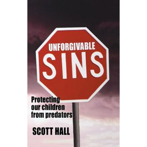 Unforgivable Sins: Prottecting Our Children from Predators (Ending Child Abuse) - Hardcover