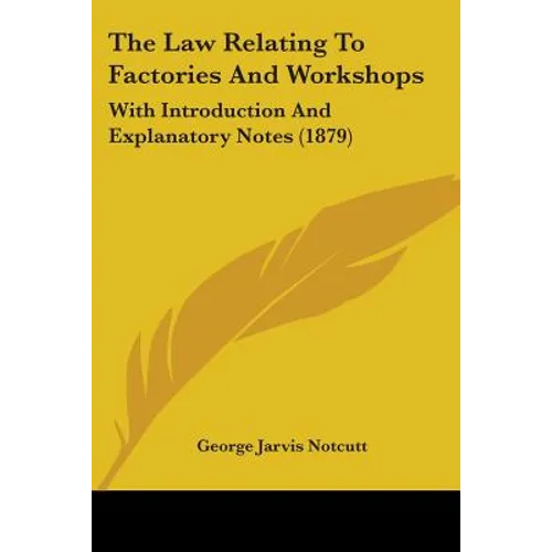 The Law Relating To Factories And Workshops: With Introduction And Explanatory Notes (1879)
