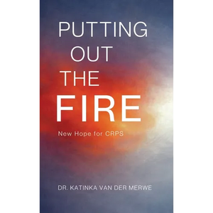 Putting Out The Fire: New Hope For CRPS - Hardcover