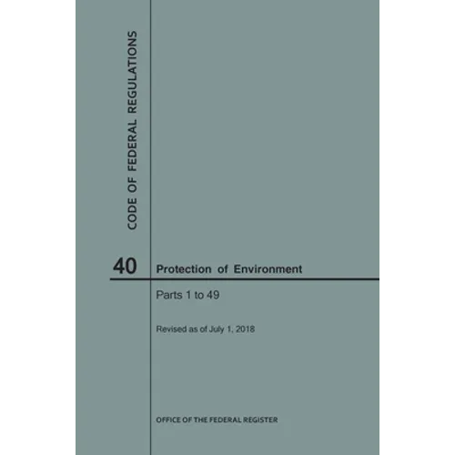 Code of Federal Regulations Title 40, Protection of Environment, Parts 1-49, 2018