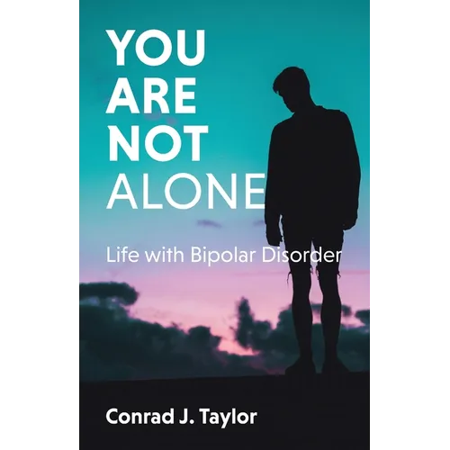 You Are Not Alone: Life with Bipolar Disorder