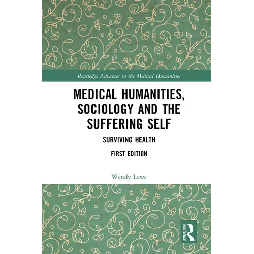 Medical Humanities, Sociology and the Suffering Self: Surviving Health