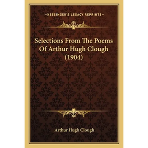 Selections from the Poems of Arthur Hugh Clough (1904) - Paperback