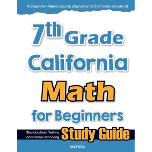 7th Grade California Math for Beginners: Standardized Testing and Home Schooling Study Guide - Paperback