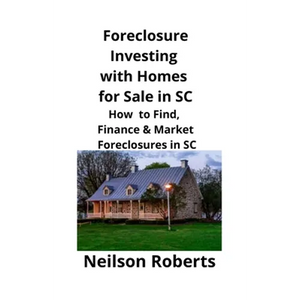 Foreclosure Investing with Homes for Sale in SC: How to Find, Finance & Market Foreclosures in SC - Paperback