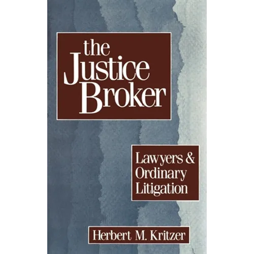 The Justice Broker: Lawyers and Ordinary Litigation