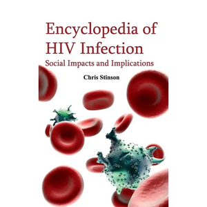Encyclopedia of HIV Infection: Social Impacts and Implications - Hardcover