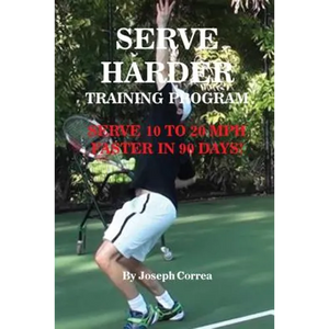 Serve Harder Training Program: Serve 10 to 20 mph faster in 90 days! - Paperback