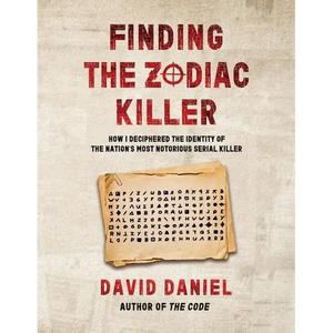Finding The Zodiac Killer: How I Deciphered The Identity Of The Nation's Most Notorious Serial Killer - Paperback