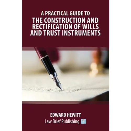 A Practical Guide to the Construction and Rectification of Wills and Trust Instruments