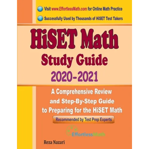 HiSET Math Study Guide 2020 - 2021: A Comprehensive Review and Step-By-Step Guide to Preparing for the HiSET Math