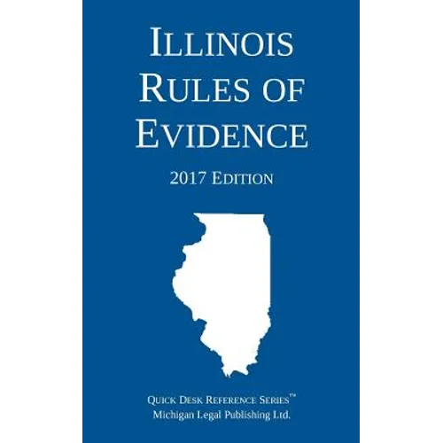 Illinois Rules of Evidence; 2017 Edition