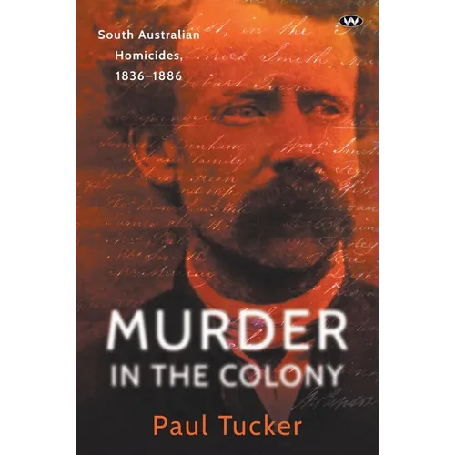 Murder in the Colony: South Australian homicides, 1836-1886