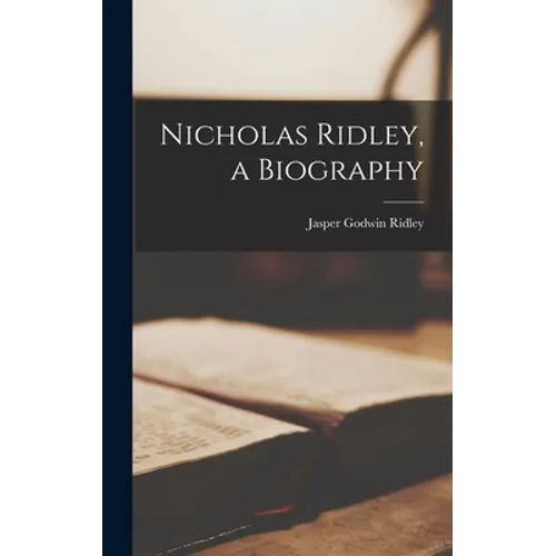 Nicholas Ridley, a Biography