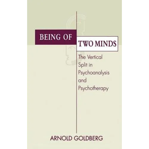 Being of Two Minds: The Vertical Split in Psychoanalysis and Psychotherapy