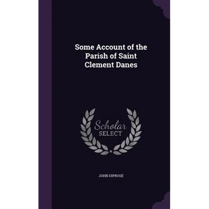 Some Account of the Parish of Saint Clement Danes - Hardcover