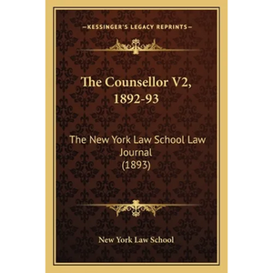 The Counsellor V2, 1892-93: The New York Law School Law Journal (1893) - Paperback