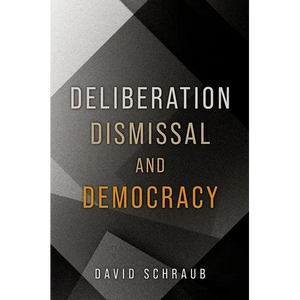 Deliberation, Dismissal, and Democracy - Paperback