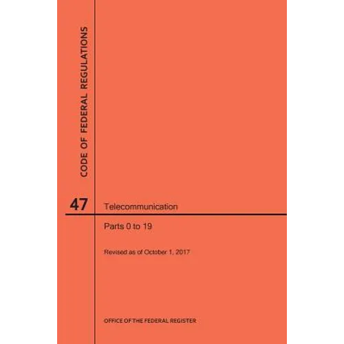 Code of Federal Regulations Title 47, Telecommunication, Parts 0-19, 2017