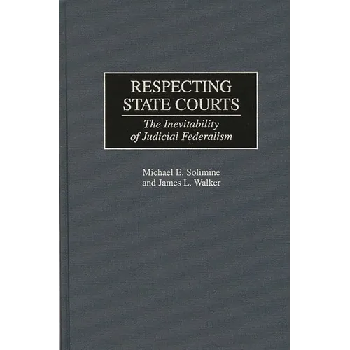 Respecting State Courts: The Inevitability of Judicial Federalism