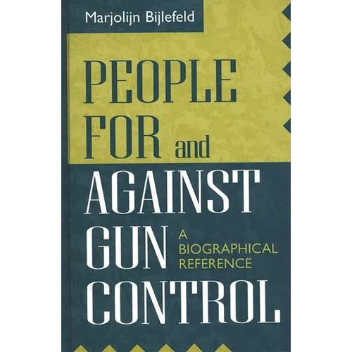 People for and Against Gun Control: A Biographical Reference