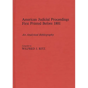American Judicial Proceedings First Printed Before 1801: An Analytical Bibliography - Hardcover