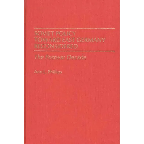 Soviet Policy Toward East Germany Reconsidered: The Postwar Decade - Hardcover