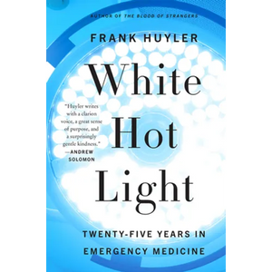 White Hot Light: Twenty-Five Years in Emergency Medicine - Paperback