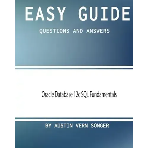 Easy Guide: Oracle Database 12c SQL Fundamentals: Questions and Answers