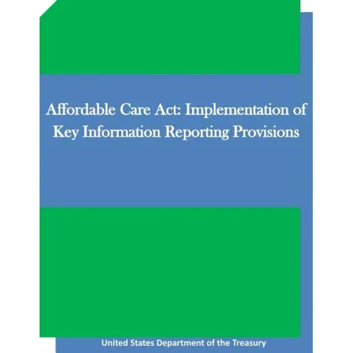 Affordable Care Act: Implementation of Key Information Reporting Provisions