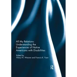 All My Relations: Understanding the Experiences of Native Americans with Disabilities - Paperback