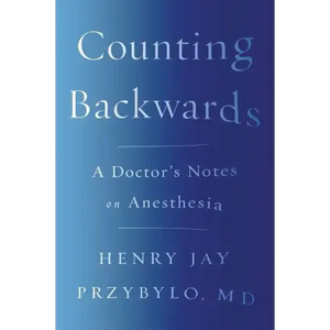 Counting Backwards: A Doctor's Notes on Anesthesia - Paperback